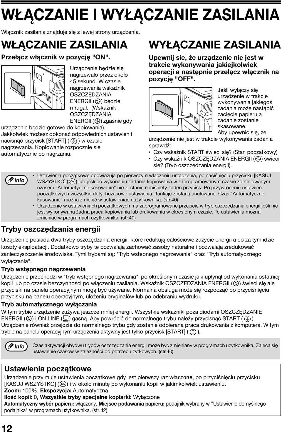 (Wskaźnik OSZCZĘDZANIA ENERGII ( ) zgaśnie gdy urządzenie będzie gotowe do kopiowania). Jakkolwiek możesz dokonać odpowiednich ustawień i nacisnąć przycisk [START] ( ) w czasie nagrzewania.