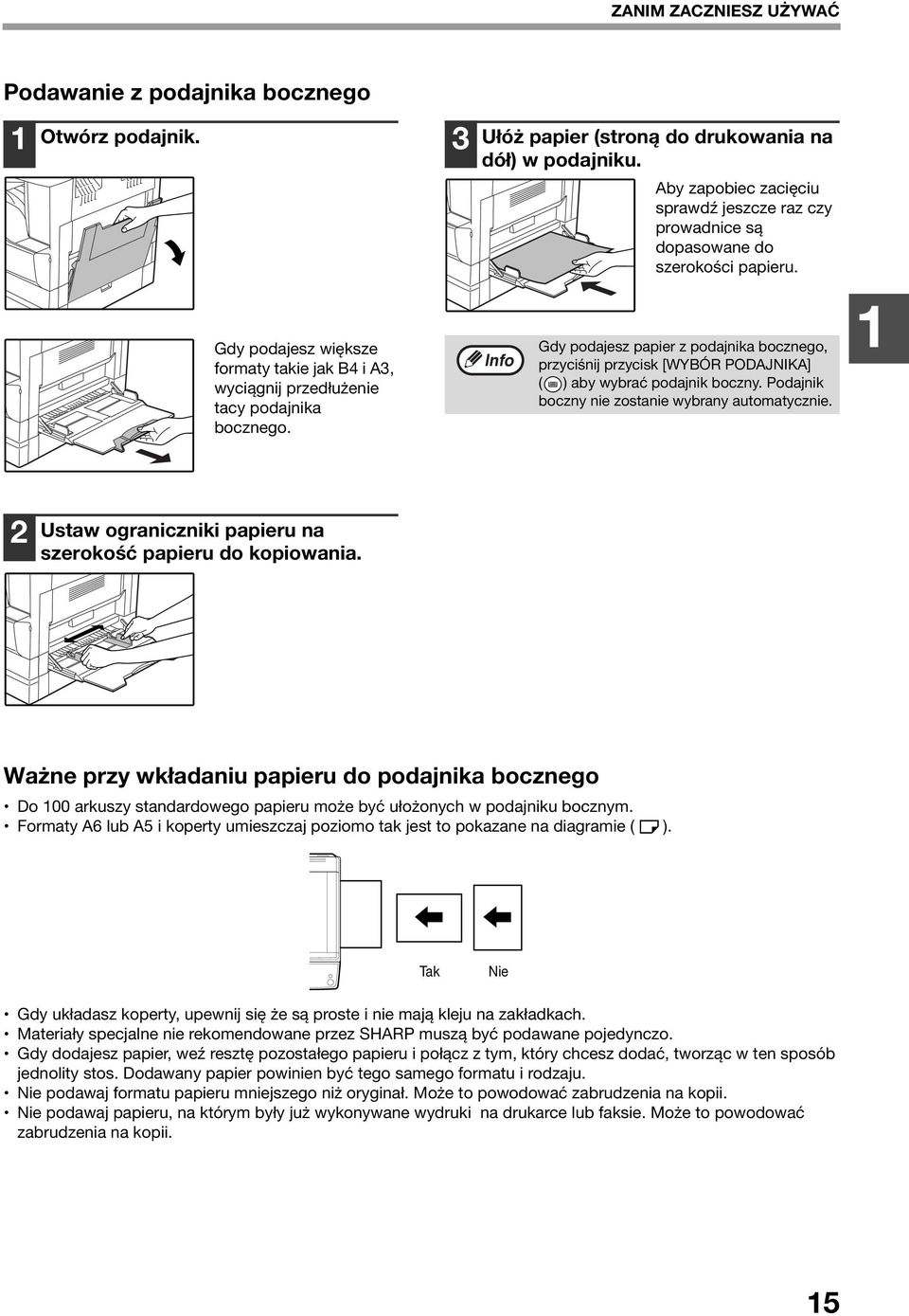 Gdy podajesz papier z podajnika bocznego, przyciśnij przycisk [WYBÓR PODAJNIKA] ( ) aby wybrać podajnik boczny. Podajnik boczny nie zostanie wybrany automatycznie.