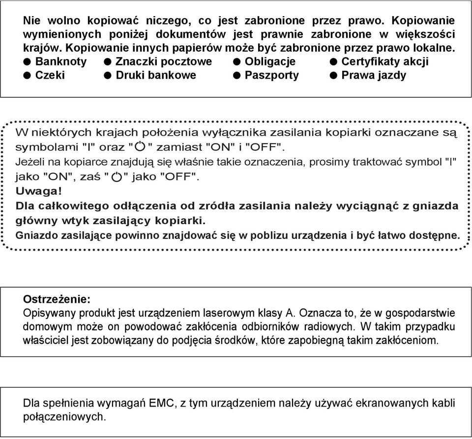 Banknoty Znaczki pocztowe Obligacje Certyfikaty akcji Czeki Druki bankowe Paszporty Prawa jazdy W niektórych krajach położenia wyłącznika zasilania kopiarki oznaczane są symbolami "I" oraz " "