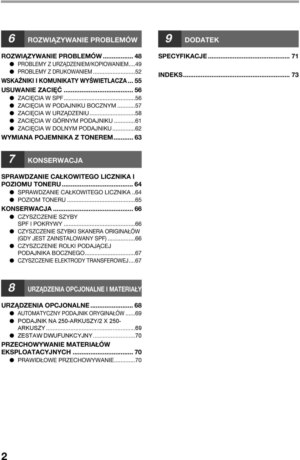 .. 7 7 KONSERWACJA SPRAWDZANIE CAŁKOWITEGO LICZNIKA I POZIOMU TONERU... 64 SPRAWDZANIE CAŁKOWITEGO LICZNIKA..64 POZIOM TONERU...65 KONSERWACJA... 66 CZYSZCZENIE SZYBY SPF I POKRYWY.