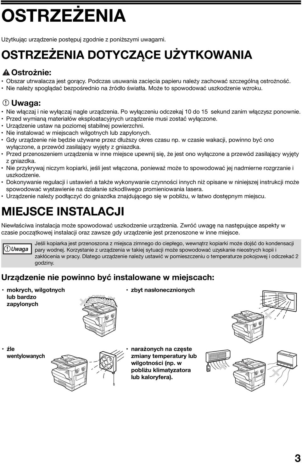 Uwaga: Nie włączaj i nie wyłączaj nagle urządzenia. Po wyłączeniu odczekaj 0 do 5 sekund zanim włączysz ponownie. Przed wymianą materiałów eksploatacyjnych urządzenie musi zostać wyłączone.