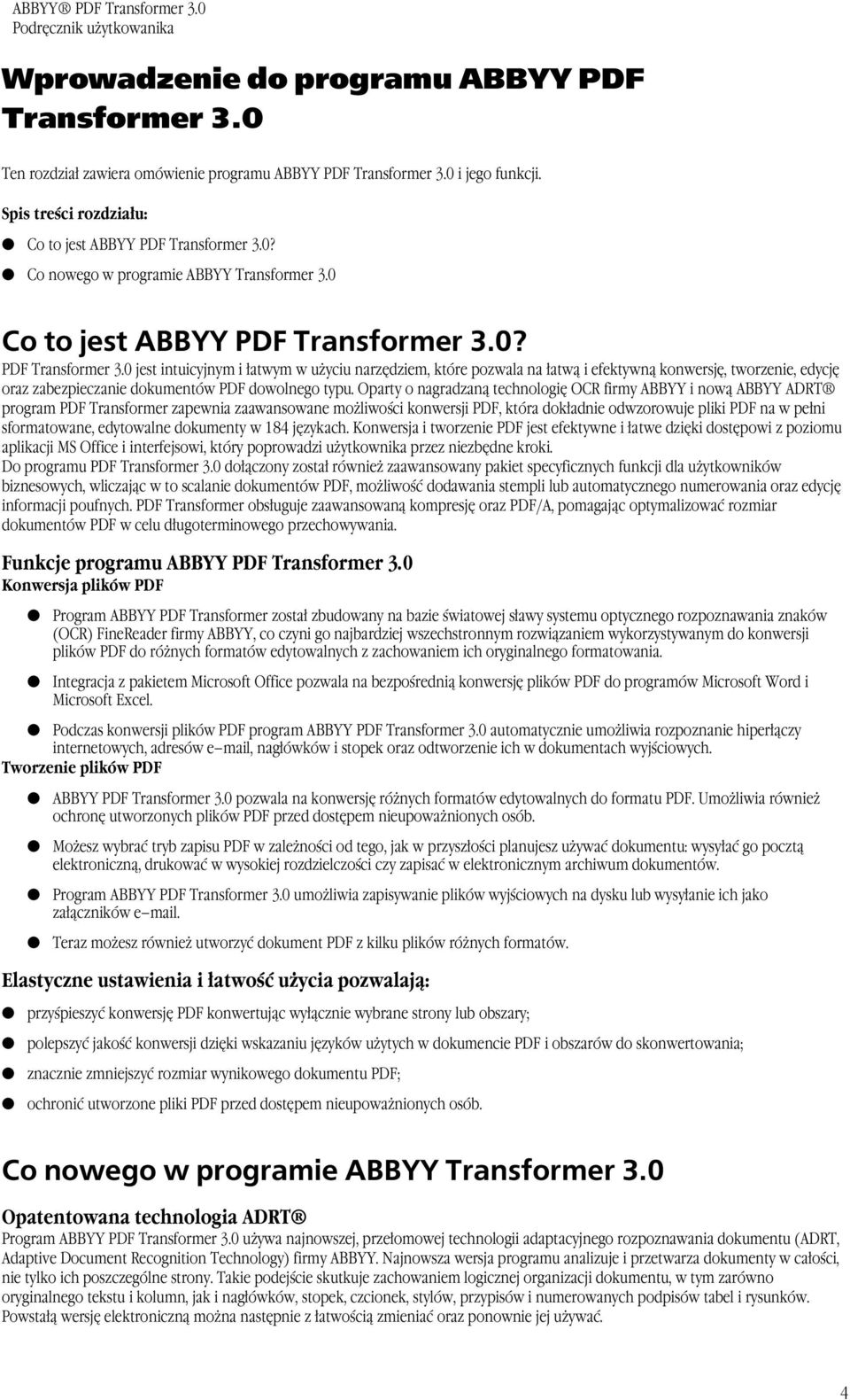 Oparty o nagradzaną technologię OCR firmy ABBYY i nową ABBYY ADRT program PDF Transformer zapewnia zaawansowane możliwości konwersji PDF, która dokładnie odwzorowuje pliki PDF na w pełni