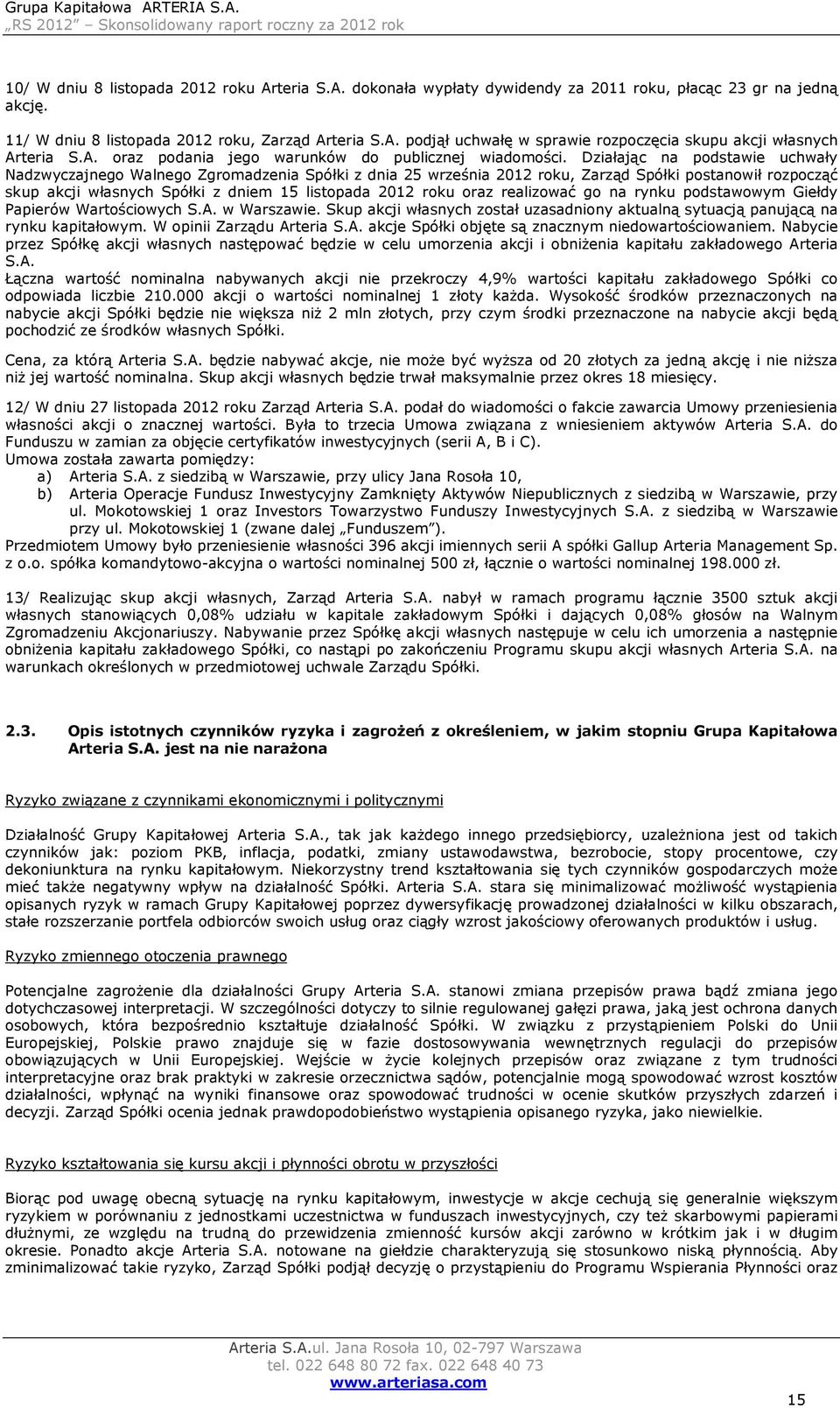 Działając na podstawie uchwały Nadzwyczajnego Walnego Zgromadzenia Spółki z dnia 25 września 2012 roku, Zarząd Spółki postanowił rozpocząć skup akcji własnych Spółki z dniem 15 listopada 2012 roku