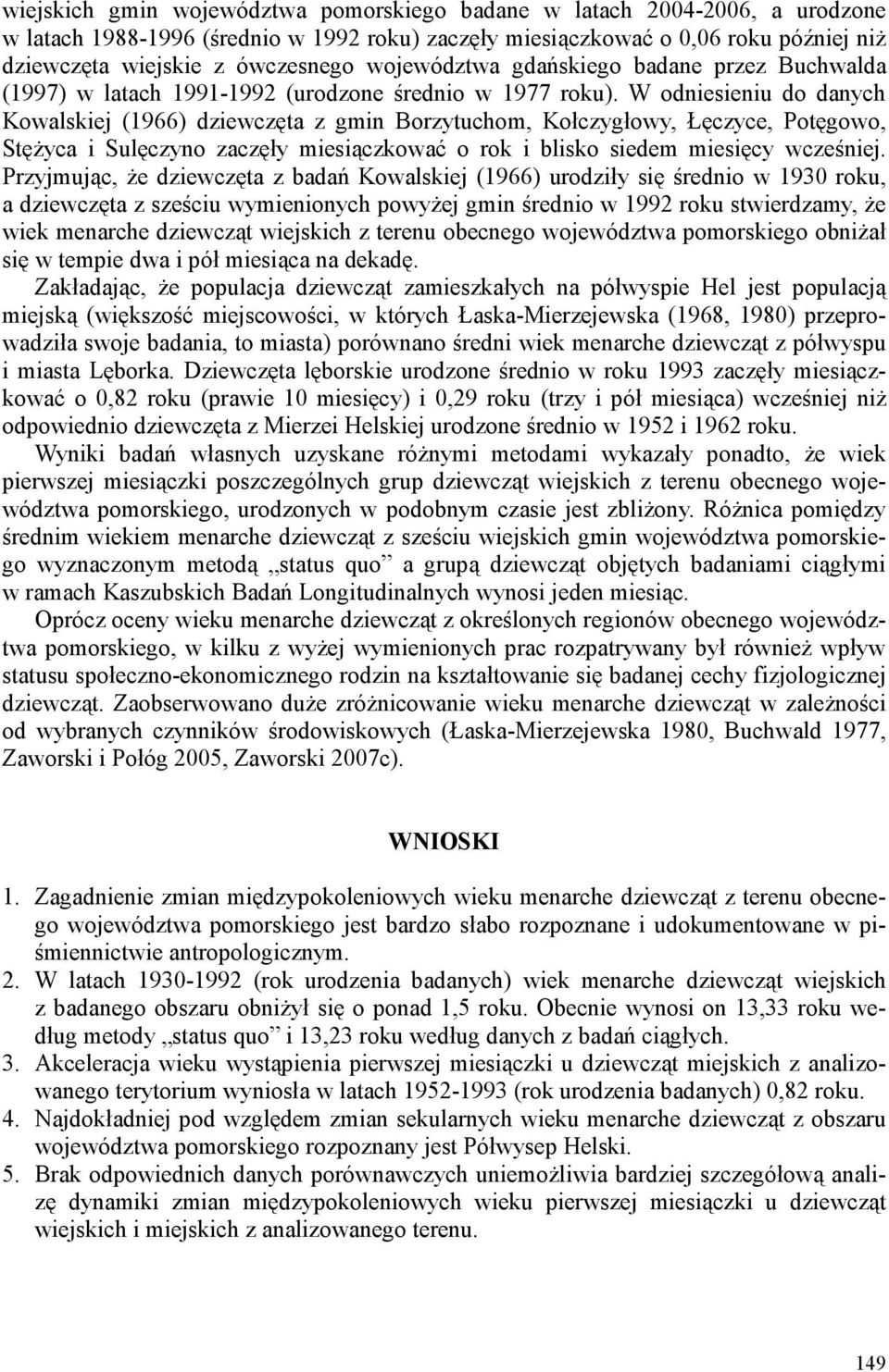 W odniesieniu do danych Kowalskiej (1966) dziewczęta z gmin Borzytuchom, Kołczygłowy, Łęczyce, Potęgowo, StęŜyca i Sulęczyno zaczęły miesiączkować o rok i blisko siedem miesięcy wcześniej.
