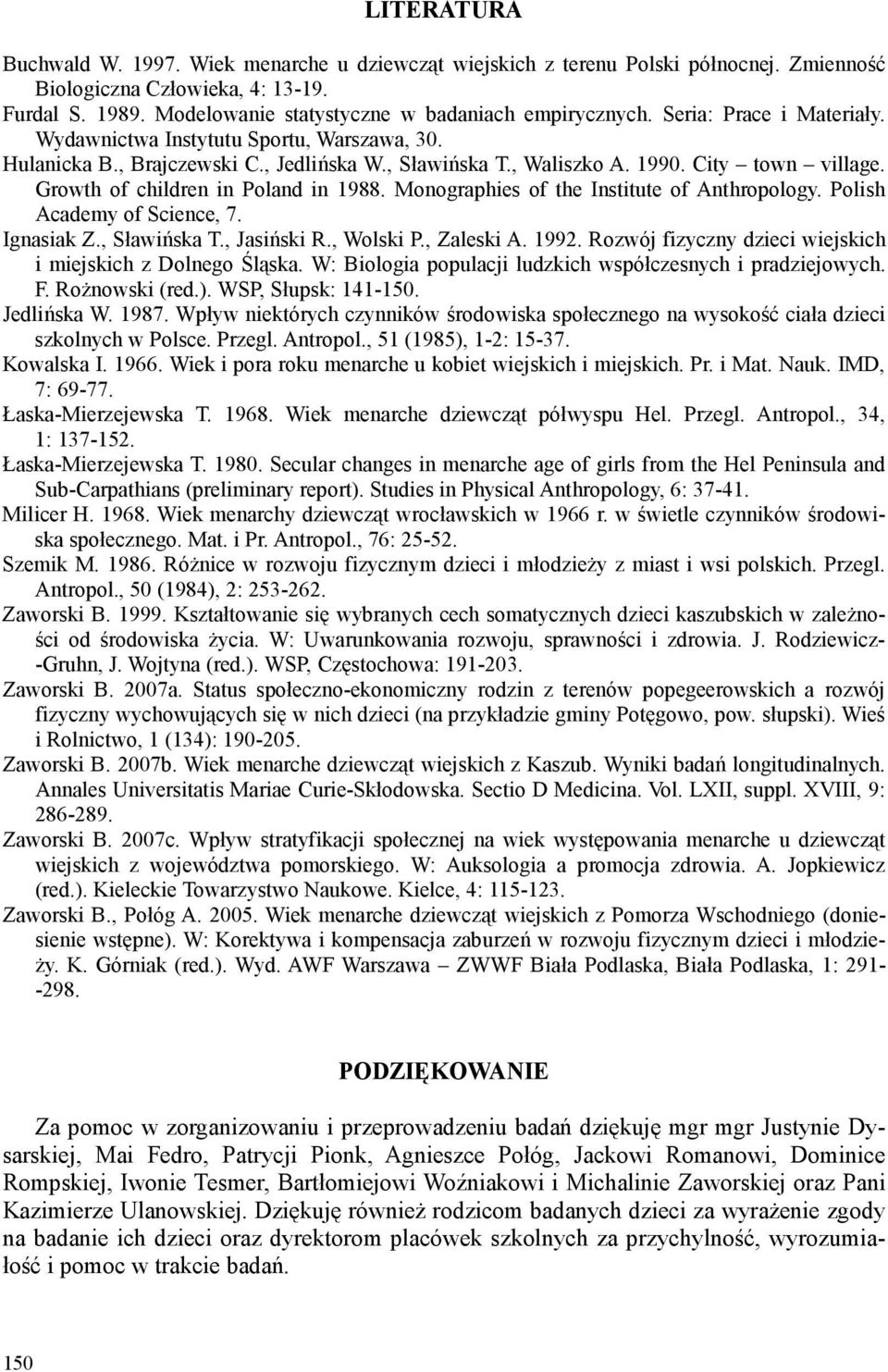 City town village. Growth of children in Poland in 1988. Monographies of the Institute of Anthropology. Polish Academy of Science, 7. Ignasiak Z., Sławińska T., Jasiński R., Wolski P., Zaleski A.