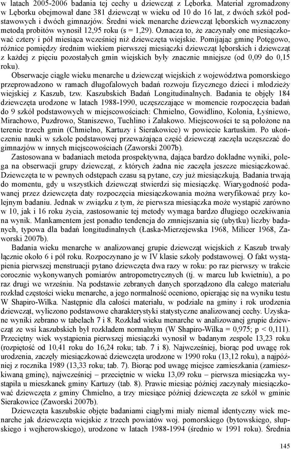 Pomijając gminę Potęgowo, róŝnice pomiędzy średnim wiekiem pierwszej miesiączki dziewcząt lęborskich i dziewcząt z kaŝdej z pięciu pozostałych gmin wiejskich były znacznie mniejsze (od 0,09 do 0,15