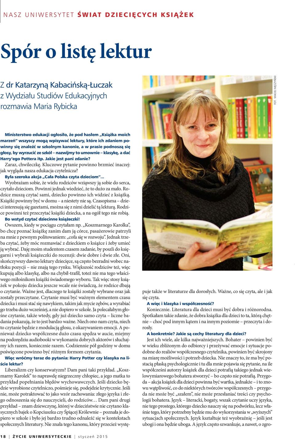 zwij my to umow nie kla sy kę, a dać Har ry ego Pot te ra itp. Ja kie jest pa ni zda nie? Zaraz, chwileczkę. Kluczowe pytanie powinno brzmieć inaczej: jak wygląda nasza edukacja czytelnicza?