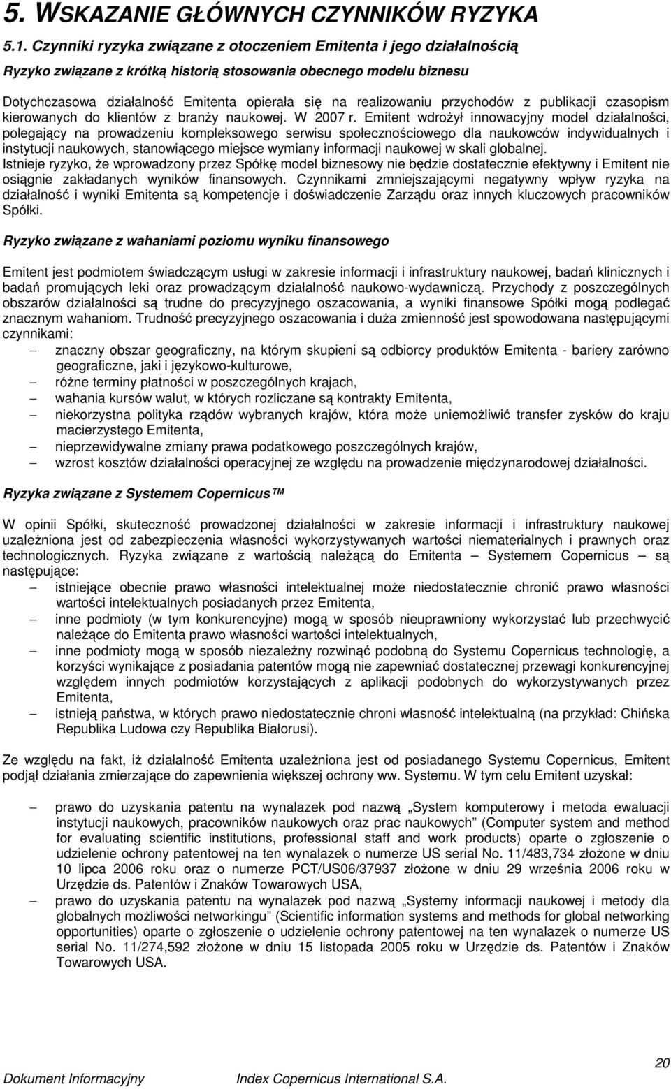 realizowaniu przychodów z publikacji czasopism kierowanych do klientów z branŝy naukowej. W 2007 r.