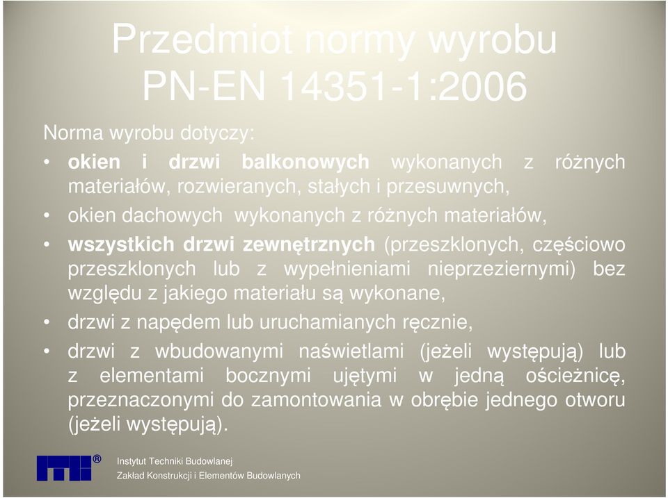 nieprzeziernymi) bez względu z jakiego materiału są wykonane, drzwi z napędem lub uruchamianych ręcznie, drzwi z wbudowanymi naświetlami (jeżeli występują)