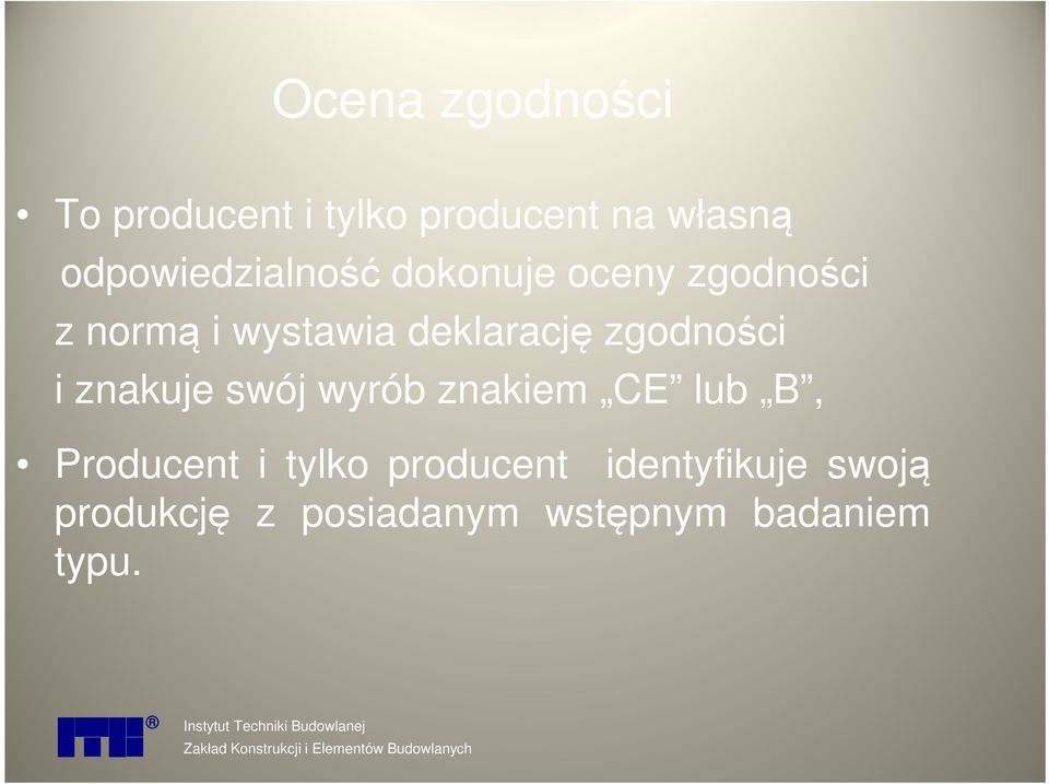 swój wyrób znakiem CE lub B, Producent i tylko producent identyfikuje swoją