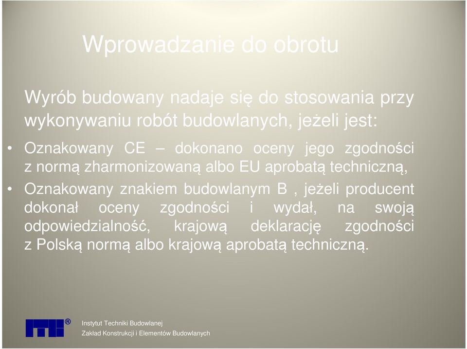 Oznakowany znakiem budowlanym B, jeżeli producent dokonał oceny zgodności i wydał, na swoją odpowiedzialność,