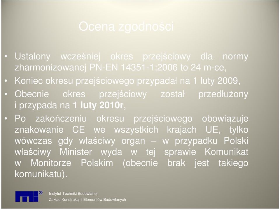 okresu przejściowego obowiązuje znakowanie CE we wszystkich krajach UE, tylko wówczas gdy właściwy organ w przypadku Polski