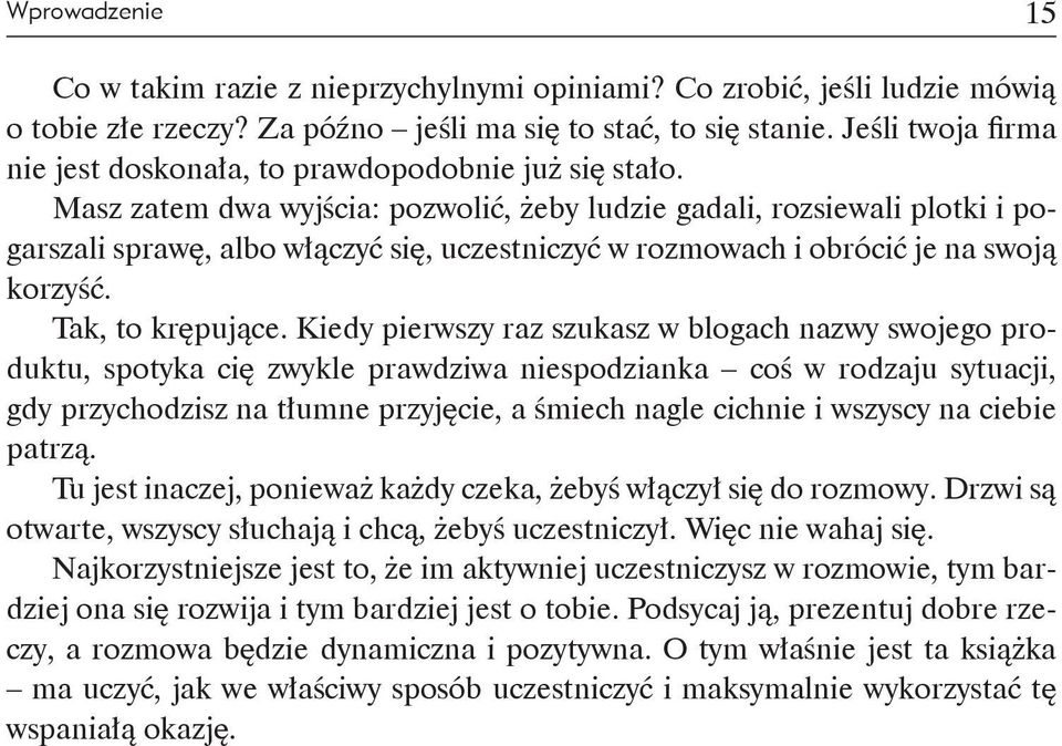 Masz zatem dwa wyjścia: pozwolić, żeby ludzie gadali, rozsiewali plotki i pogarszali sprawę, albo włączyć się, uczestniczyć w rozmowach i obrócić je na swoją korzyść. Tak, to krępujące.