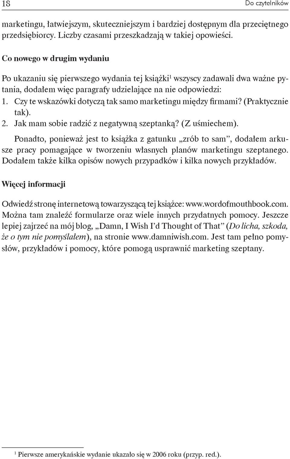 Czy te wskazówki dotyczą tak samo marketingu między firmami? (Praktycznie tak). 2. Jak mam sobie radzić z negatywną szeptanką? (Z uśmiechem).