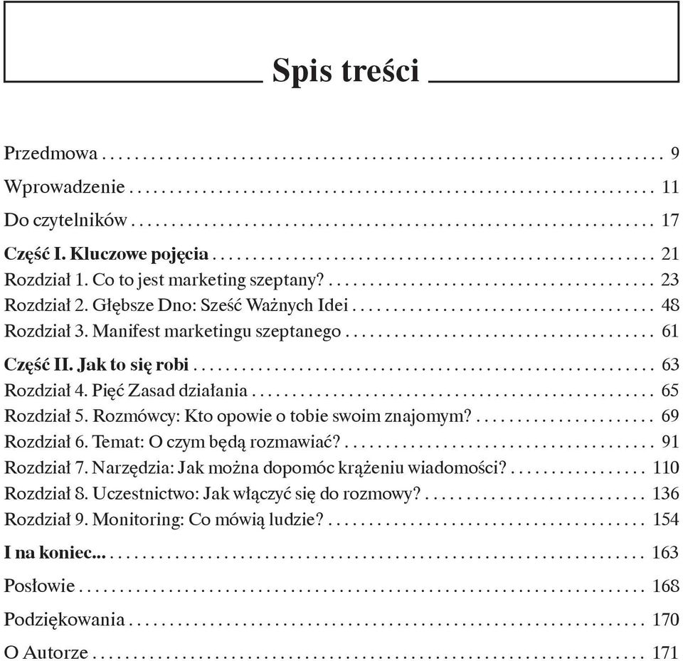 ........................................ 23 Rozdział 2. Głębsze Dno: Sześć Ważnych Idei..................................... 48 Rozdział 3. Manifest marketingu szeptanego...................................... 61 Część II.