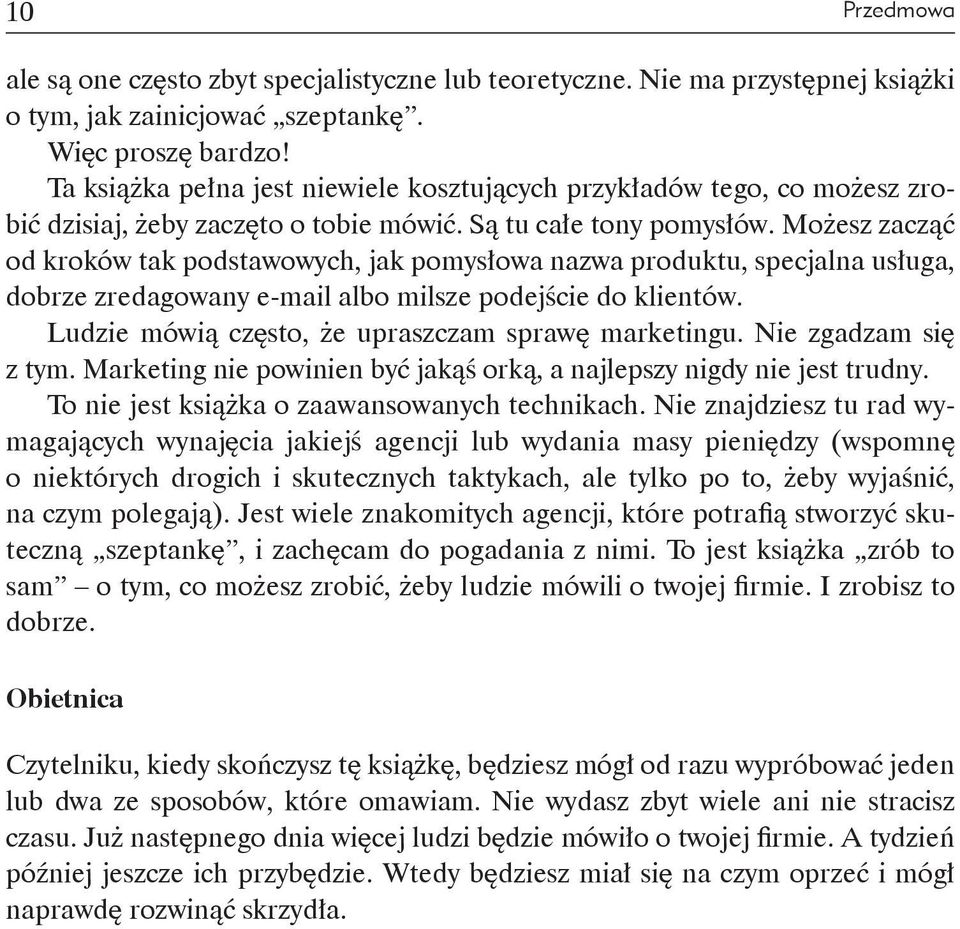 Możesz zacząć od kroków tak podstawowych, jak pomysłowa nazwa produktu, specjalna usługa, dobrze zredagowany e-mail albo milsze podejście do klientów.