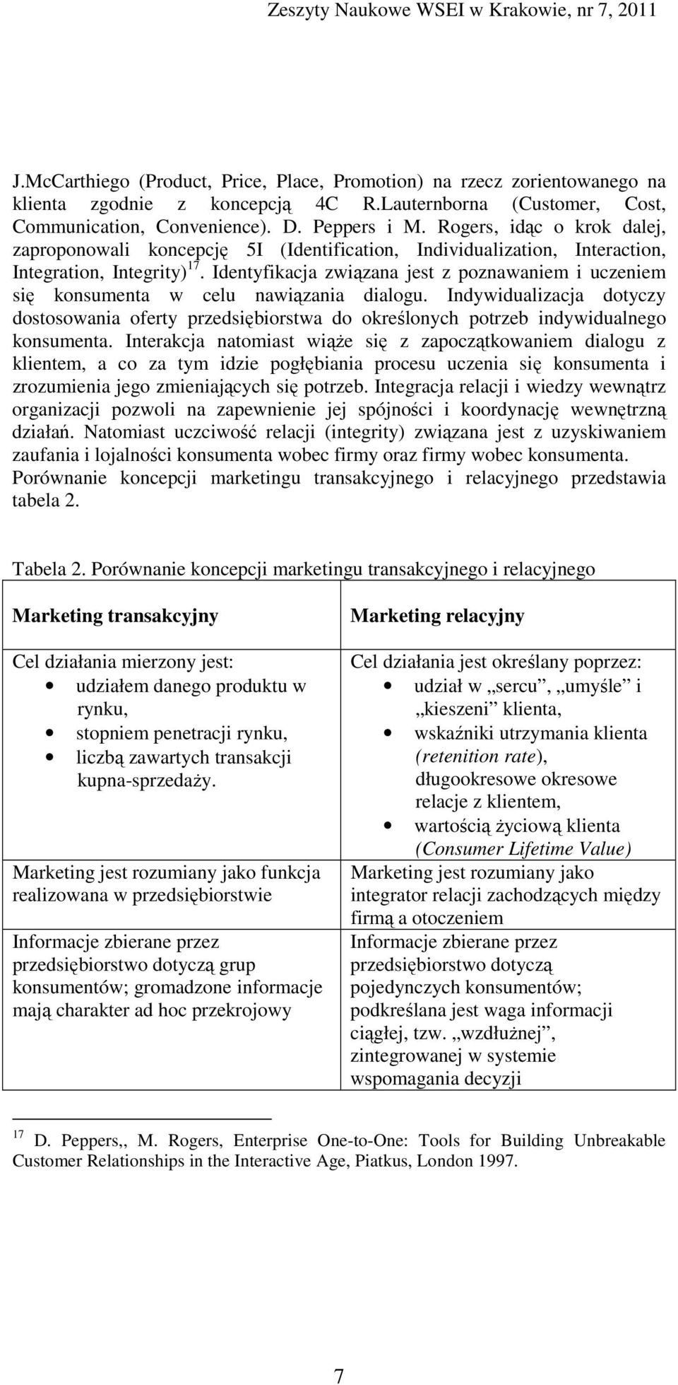 Identyfikacja związana jest z poznawaniem i uczeniem się konsumenta w celu nawiązania dialogu.