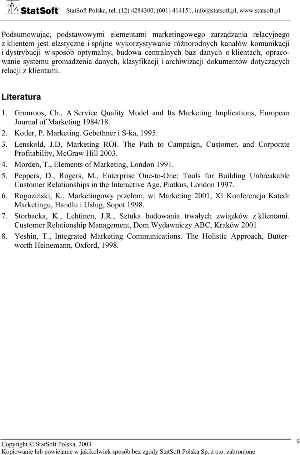 , A Service Quality Model and Its Marketing Implications, European Journal of Marketing 1984/18. 2. Kotler, P. Marketing. Gebethner i S-ka, 1995. 3. Lenskold, J.D, Marketing ROI.