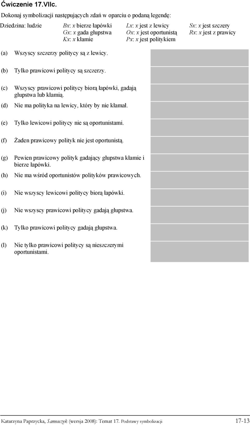 politykiem Sx: x jest szczery Rx: x jest z prawicy Wszyscy szczerzy politycy są z lewicy. (j) (k) (l) Tylko prawicowi politycy są szczerzy.