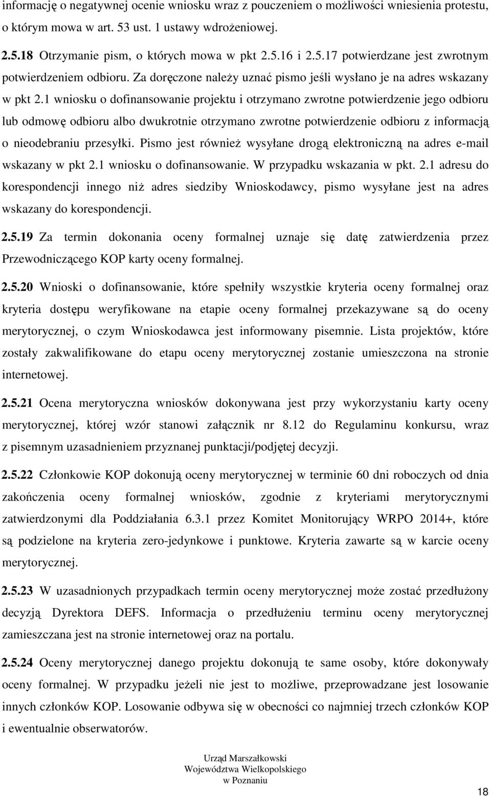 1 wniosku o dofinansowanie projektu i otrzymano zwrotne potwierdzenie jego odbioru lub odmowę odbioru albo dwukrotnie otrzymano zwrotne potwierdzenie odbioru z informacją o nieodebraniu przesyłki.