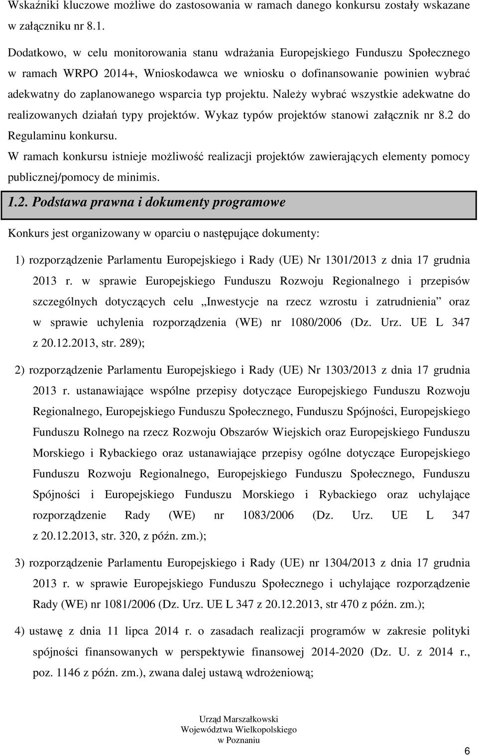 typ projektu. Należy wybrać wszystkie adekwatne do realizowanych działań typy projektów. Wykaz typów projektów stanowi załącznik nr 8.2 do Regulaminu konkursu.