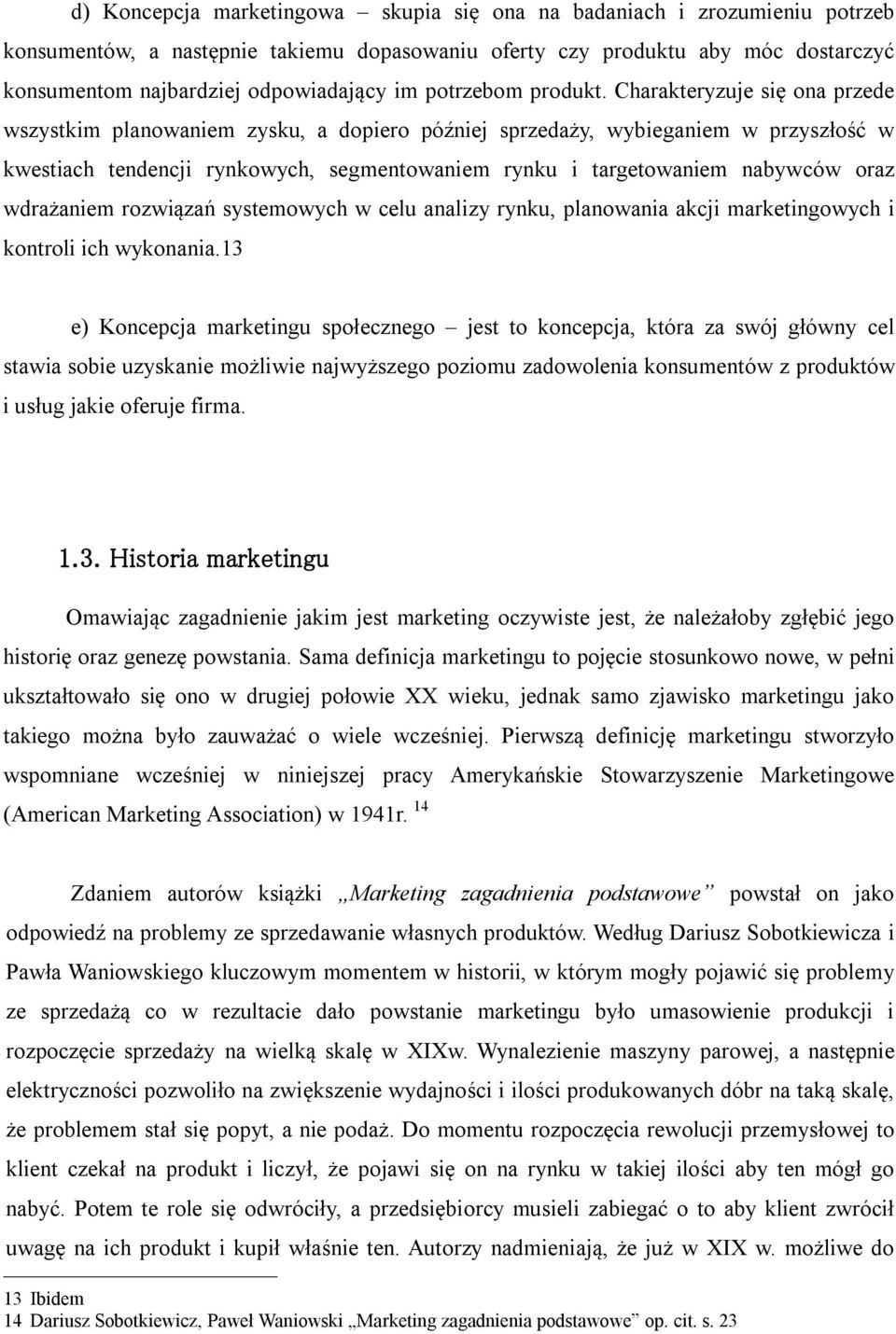 Charakteryzuje się ona przede wszystkim planowaniem zysku, a dopiero później sprzedaży, wybieganiem w przyszłość w kwestiach tendencji rynkowych, segmentowaniem rynku i targetowaniem nabywców oraz