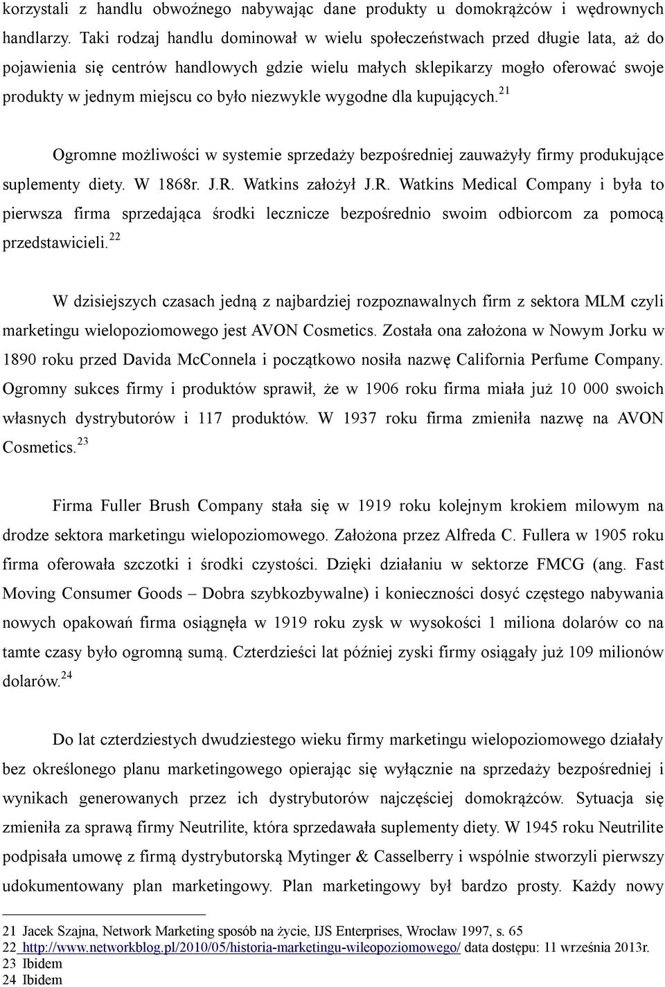 niezwykle wygodne dla kupujących. 21 Ogromne możliwości w systemie sprzedaży bezpośredniej zauważyły firmy produkujące suplementy diety. W 1868r. J.R.