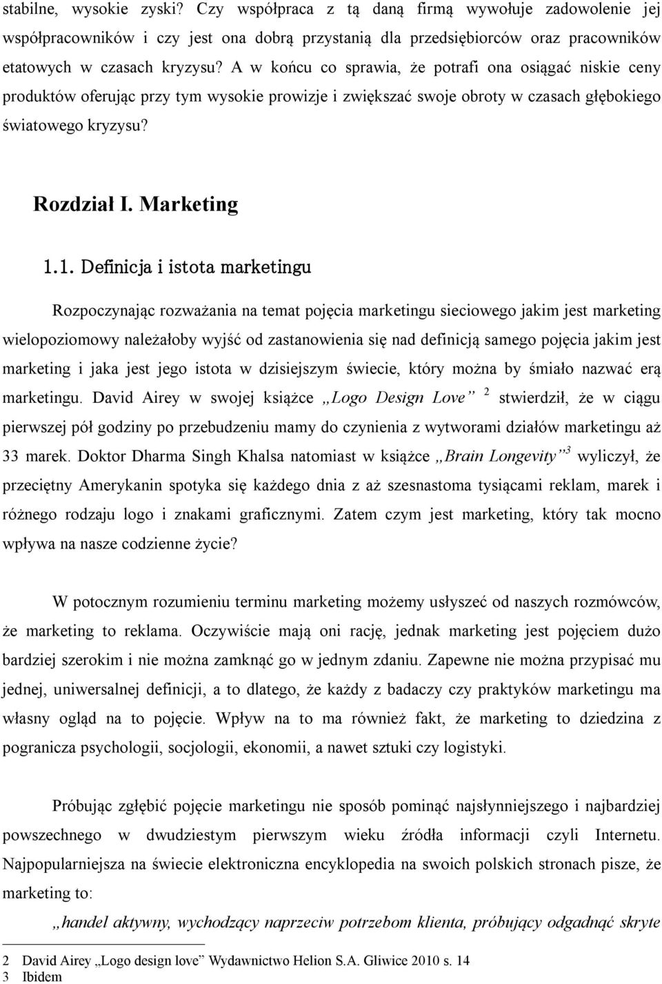 1. Definicja i istota marketingu Rozpoczynając rozważania na temat pojęcia marketingu sieciowego jakim jest marketing wielopoziomowy należałoby wyjść od zastanowienia się nad definicją samego pojęcia