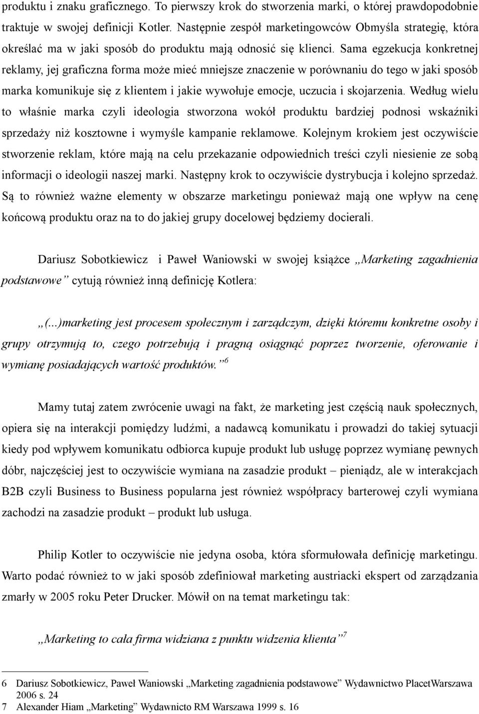 Sama egzekucja konkretnej reklamy, jej graficzna forma może mieć mniejsze znaczenie w porównaniu do tego w jaki sposób marka komunikuje się z klientem i jakie wywołuje emocje, uczucia i skojarzenia.