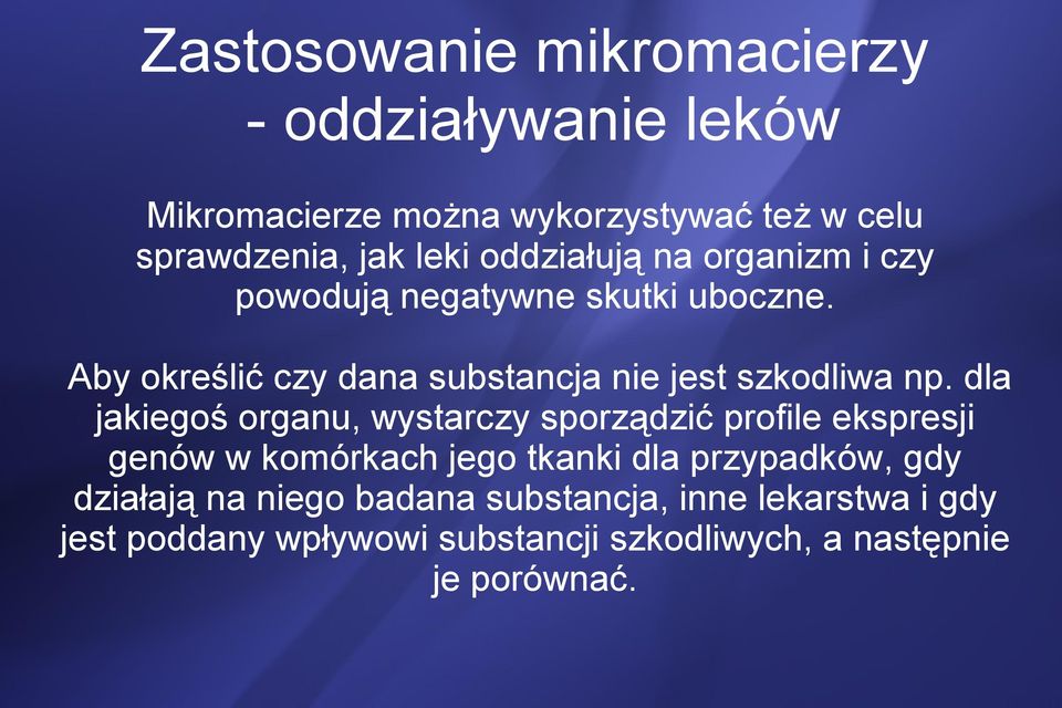 dla jakiegoś organu, wystarczy sporządzić profile ekspresji genów w komórkach jego tkanki dla przypadków, gdy działają