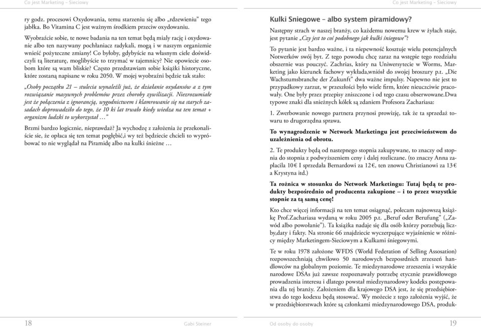 Co byłoby, gdybyście na własnym ciele doświdczyli tą literaturę, moglibyście to trzymać w tajemnicy? Nie opowiecie osobom które są wam bliskie?