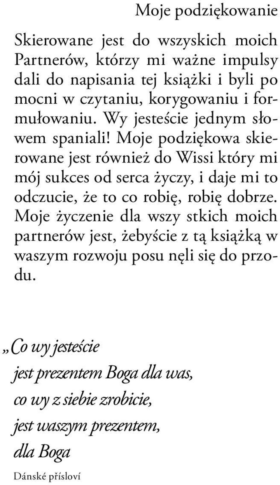 Moje podziękowa skierowane jest również do Wissi który mi mój sukces od serca życzy, i daje mi to odczucie, że to co robię, robię dobrze.