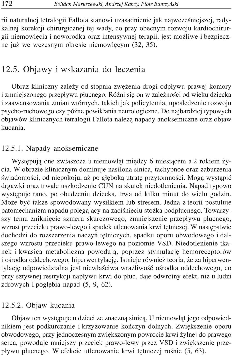 . 12.5. Objawy i wskazania do leczenia Obraz kliniczny zale y od stopnia zwê enia drogi odp³ywu prawej komory i zmniejszonego przep³ywu p³ucnego.