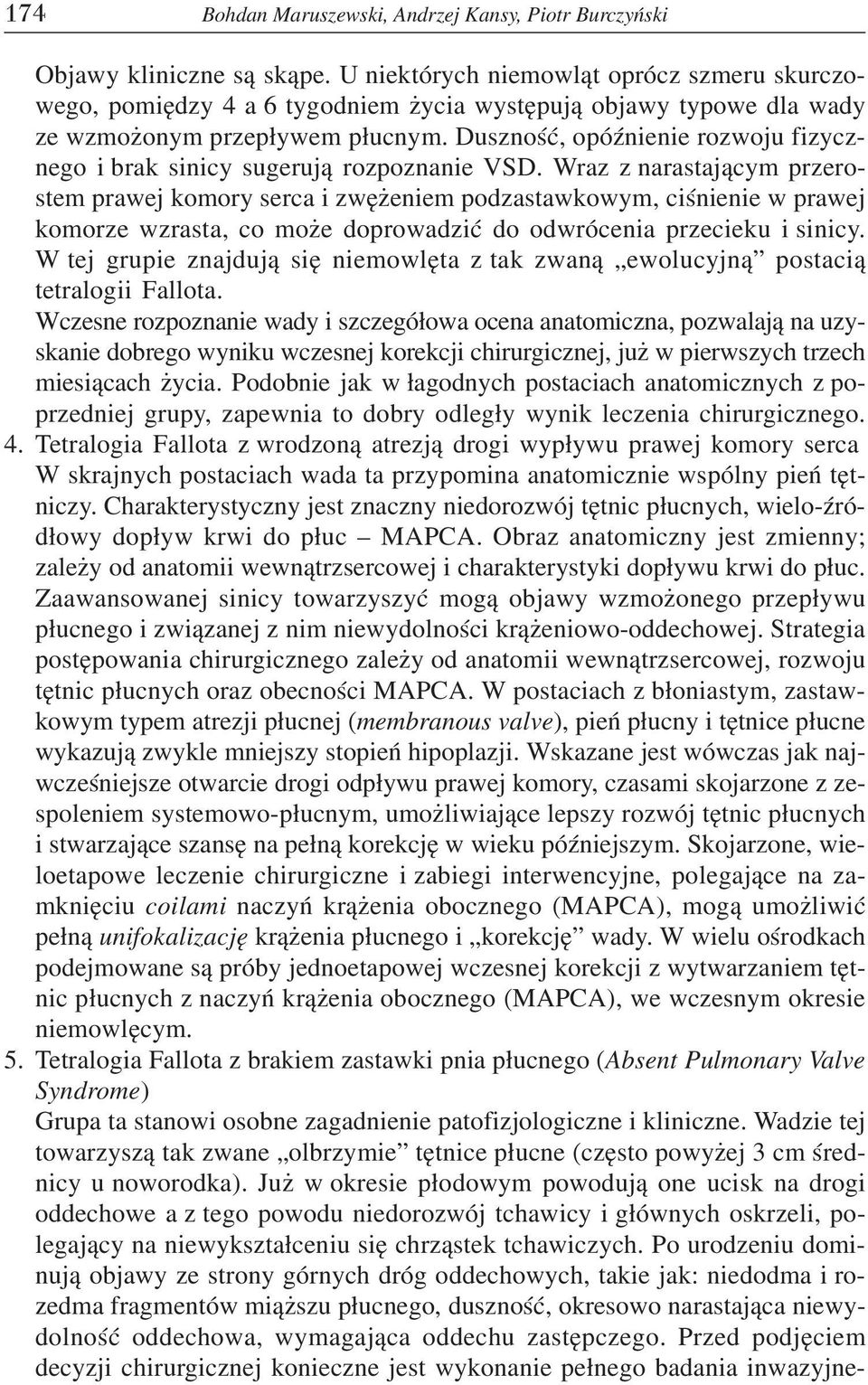 Wraz z narastaj¹cym przerostem prawej komory serca i zwê eniem podzastawkowym, ciœnienie w prawej komorze wzrasta, co mo e doprowadziæ do odwrócenia przecieku i sinicy.