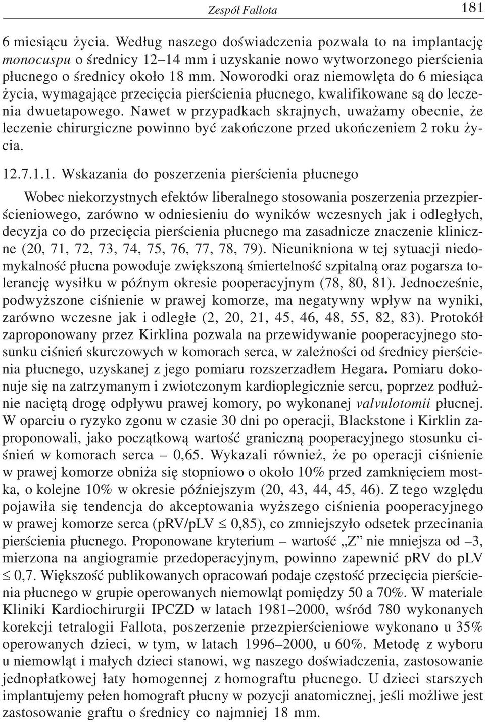 Nawet w przypadkach skrajnych, uwa amy obecnie, e leczenie chirurgiczne powinno byæ zakoñczone przed ukoñczeniem 2 roku ycia. 12