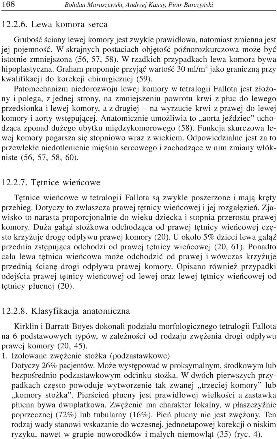 Graham proponuje przyj¹æ wartoœæ 30 ml/m 2 jako graniczn¹ przy kwalifikacji do korekcji chirurgicznej (59).