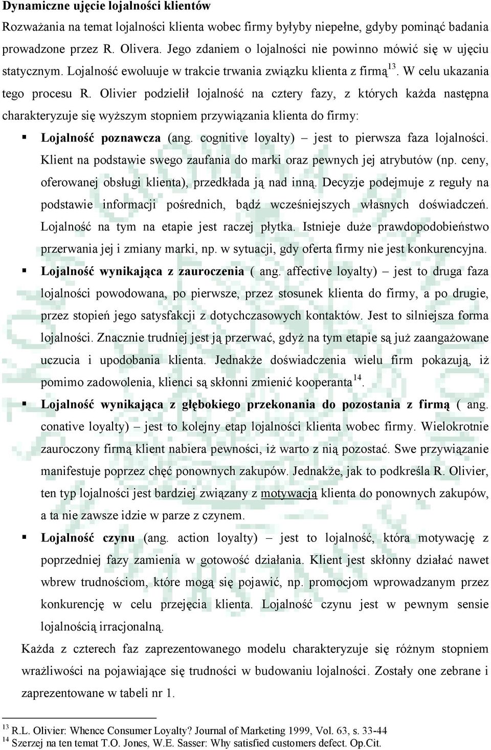 Olivier podzielił lojalność na cztery fazy, z których każda następna charakteryzuje się wyższym stopniem przywiązania klienta do firmy: Lojalność poznawcza (ang.