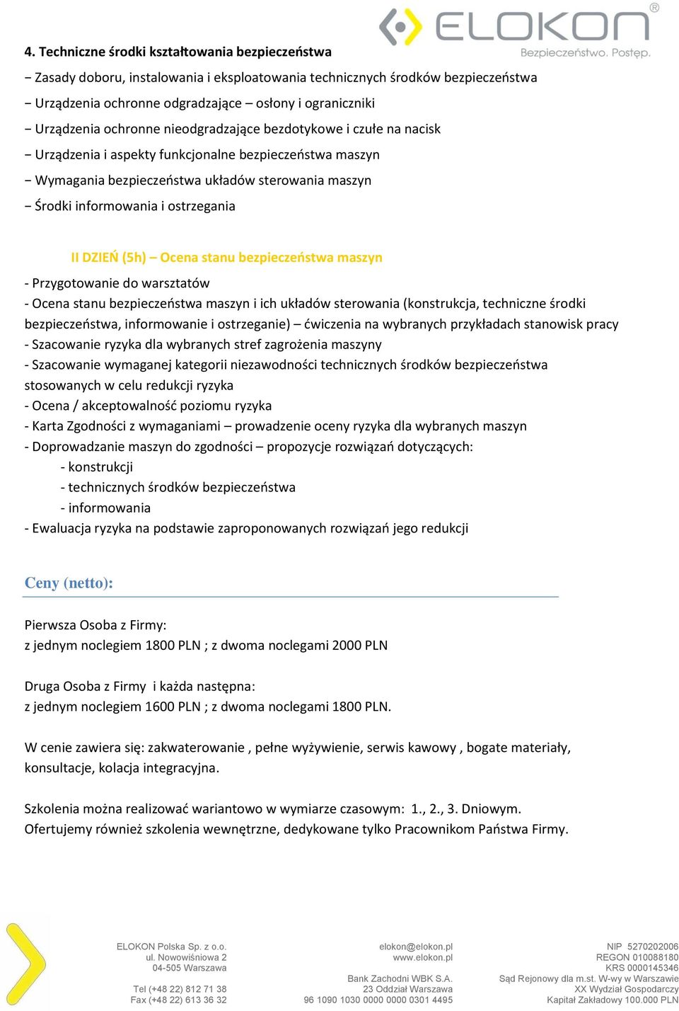 DZIEŃ (5h) Ocena stanu bezpieczeństwa maszyn - Przygotowanie do warsztatów - Ocena stanu bezpieczeństwa maszyn i ich układów sterowania (konstrukcja, techniczne środki bezpieczeństwa, informowanie i