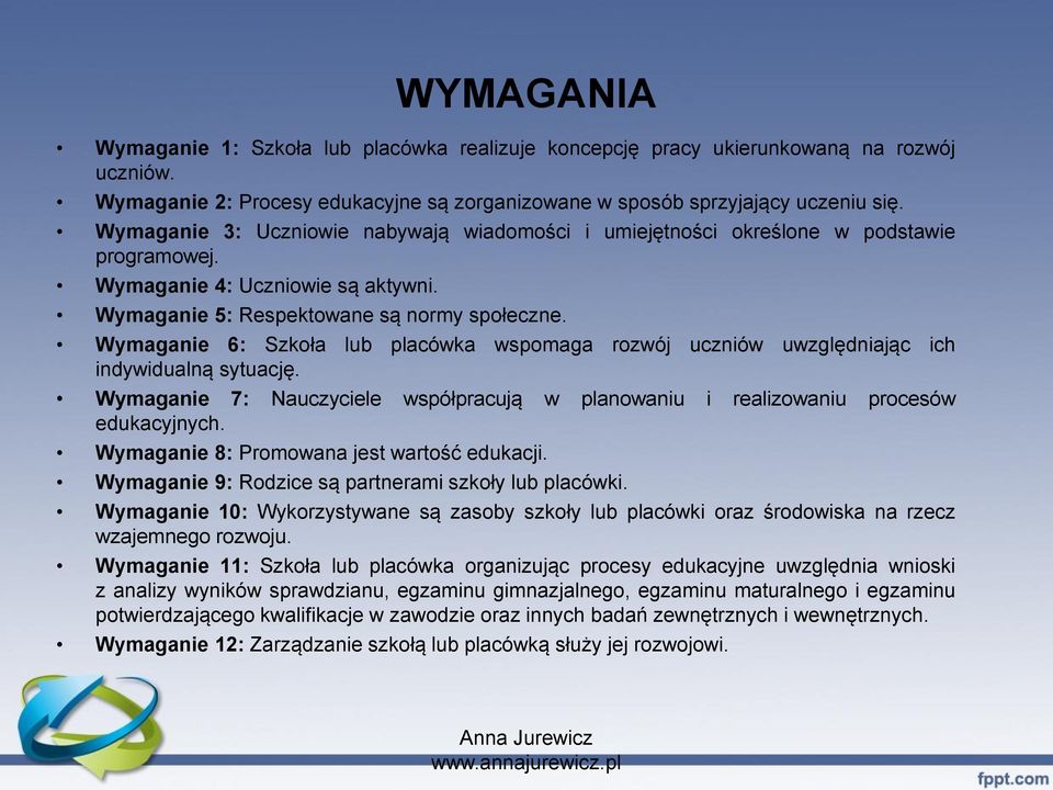 Wymaganie 6: Szkoła lub placówka wspomaga rozwój uczniów uwzględniając ich indywidualną sytuację. Wymaganie 7: Nauczyciele współpracują w planowaniu i realizowaniu procesów edukacyjnych.