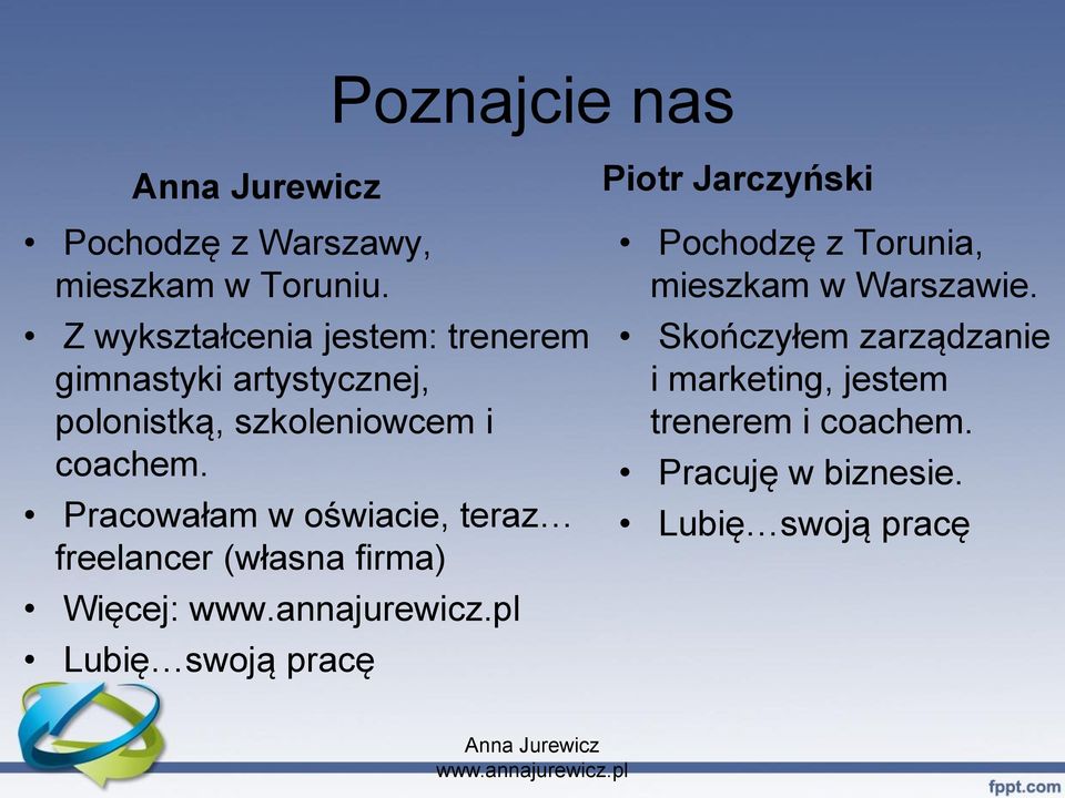 Pracowałam w oświacie, teraz freelancer (własna firma) Więcej: Lubię swoją pracę Piotr Jarczyński