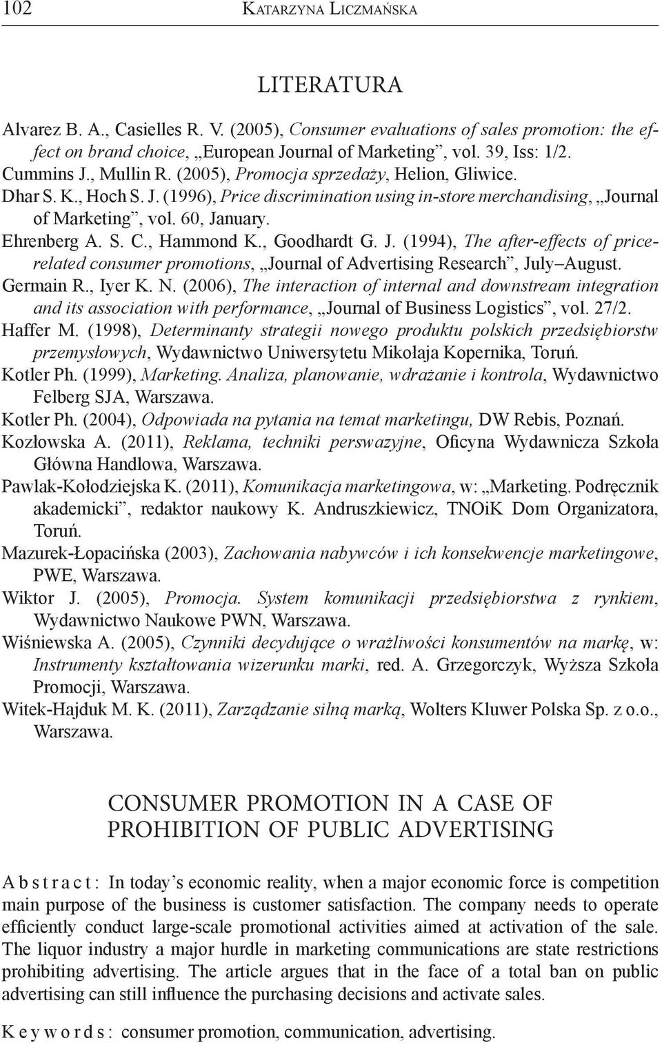 S. C., Hammond K., Goodhardt G. J. (994), The after-effects of pricerelated consumer promotions, Journal of Advertising Research, July August. Germain R., Iyer K. N.