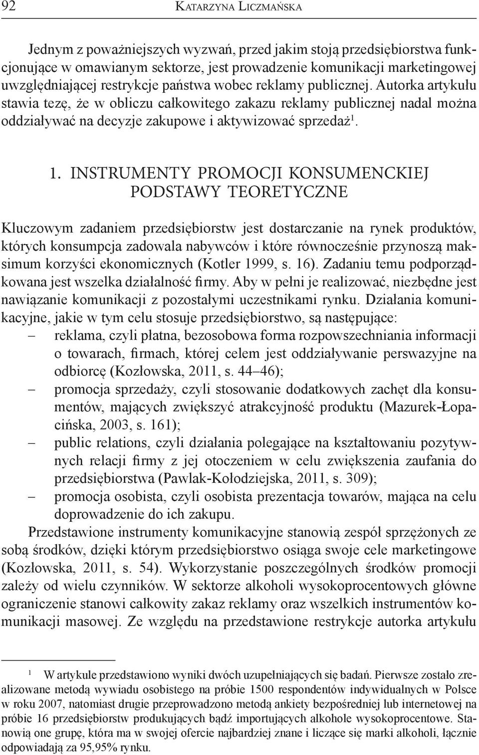 . INSTRUMENTY PROMOCJI KONSUMENCKIEJ PODSTAWY TEORETYCZNE Kluczowym zadaniem przedsiębiorstw jest dostarczanie na rynek produktów, których konsumpcja zadowala nabywców i które równocześnie przynoszą