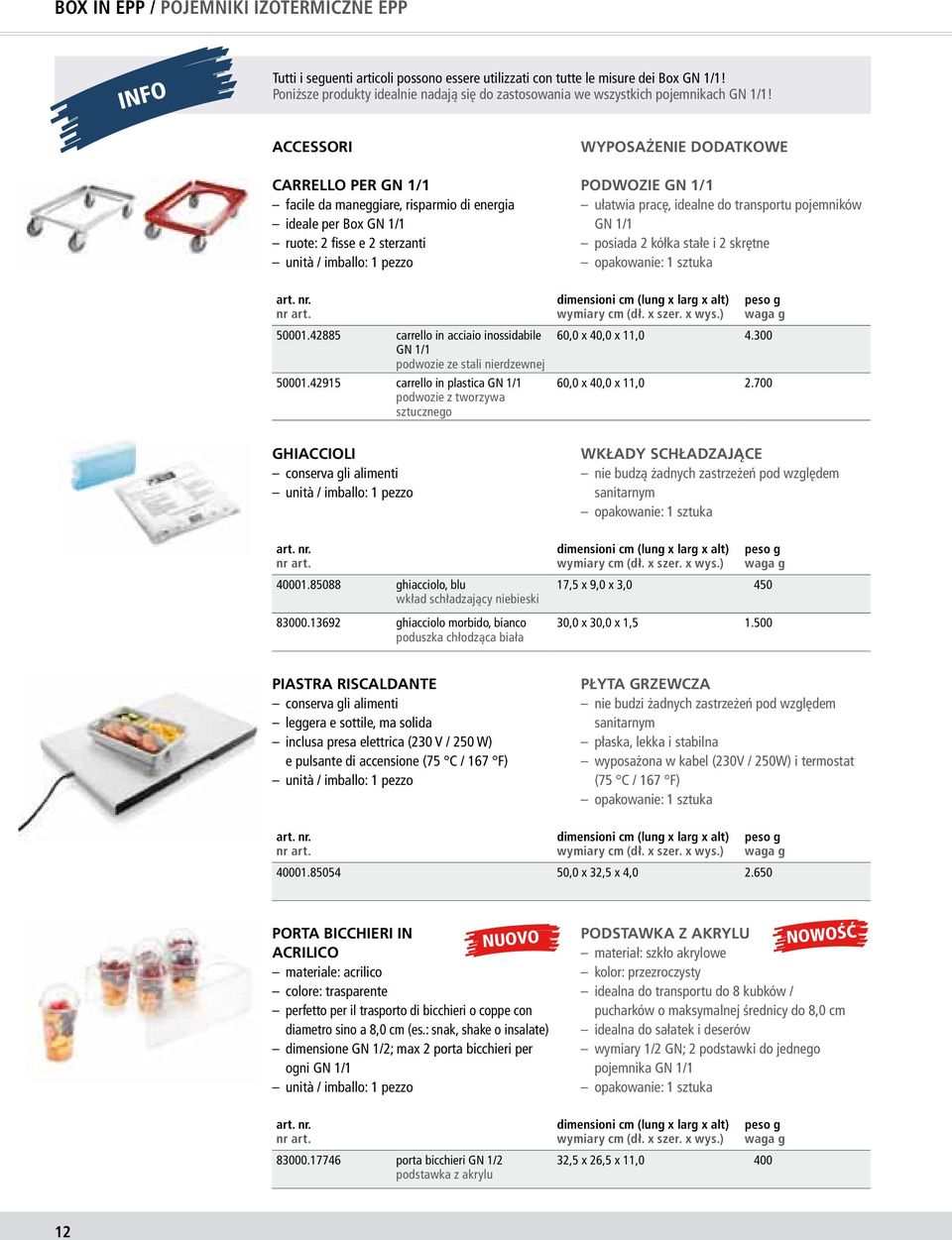 ACCESSORI CARRELLO PER GN 1/1 facile da maneggiare, risparmio di energia ideale per Box GN 1/1 ruote: 2 fisse e 2 sterzanti WYPOSAŻENIE DODATKOWE PODWOZIE GN 1/1 ułatwia pracę, idealne do transportu