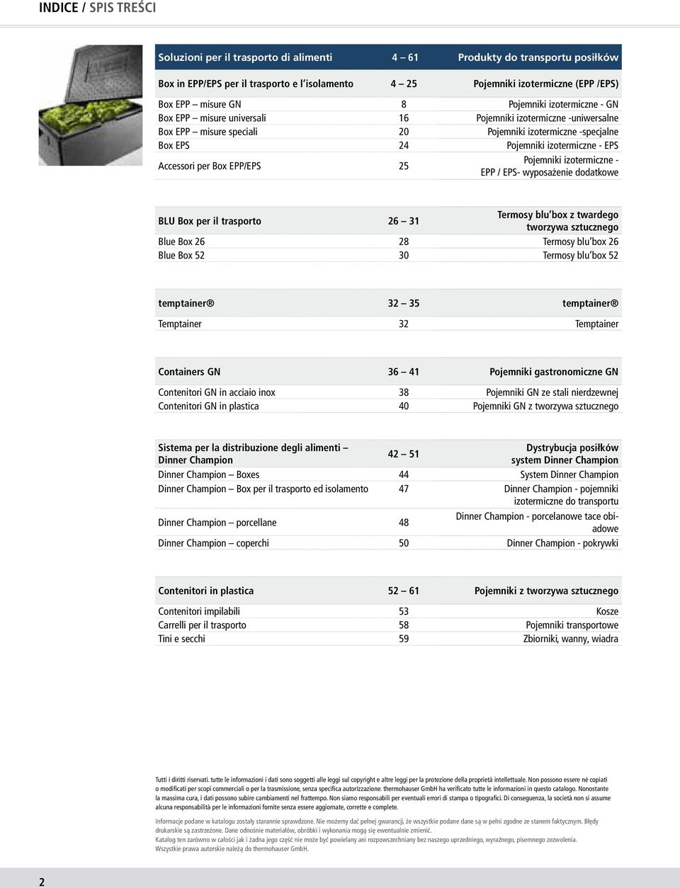 Accessori per Box EPP/EPS 25 Pojemniki izotermiczne - EPP / EPS- wyposażenie dodatkowe BLU Box per il trasporto 26 31 termosy blu box z twardego tworzywa sztucznego Blue Box 26 28 Termosy blu box 26