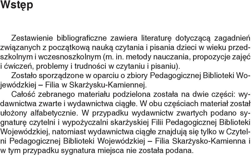 Całość zebranego materiału podzielona została na dwie części: wydawnictwa zwarte i wydawnictwa ciągłe. W obu częściach materiał został ułożony alfabetycznie.