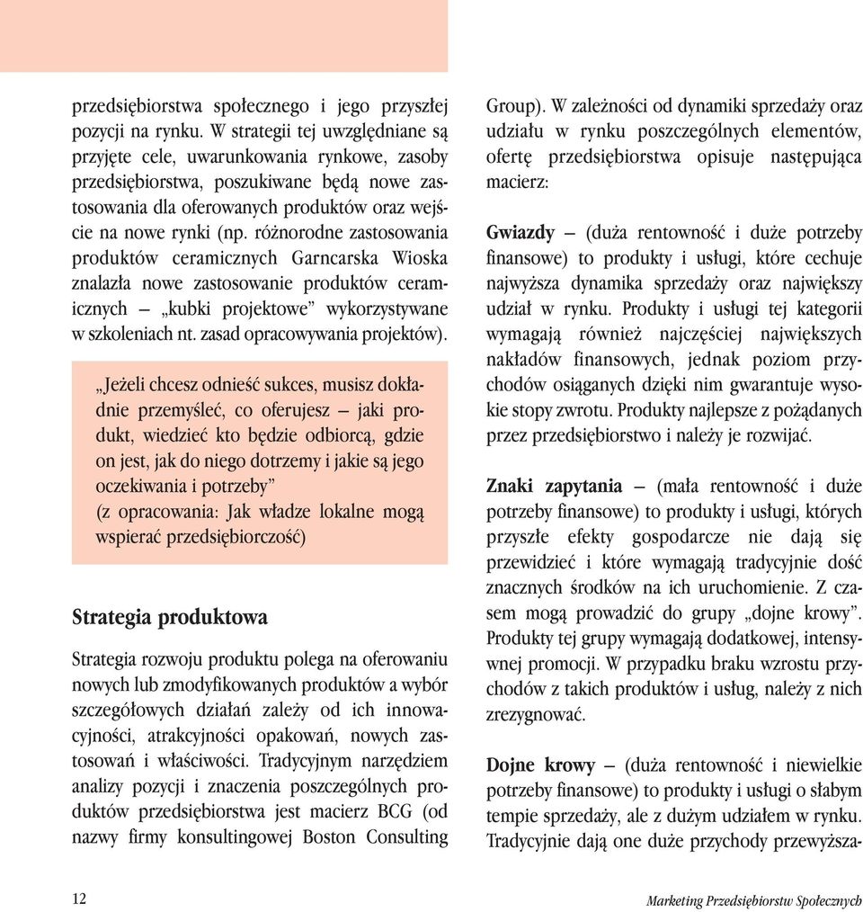 ró norodne zastosowania produktów ceramicznych Garncarska Wioska znalaz a nowe zastosowanie produktów ceramicznych kubki projektowe wykorzystywane w szkoleniach nt. zasad opracowywania projektów).