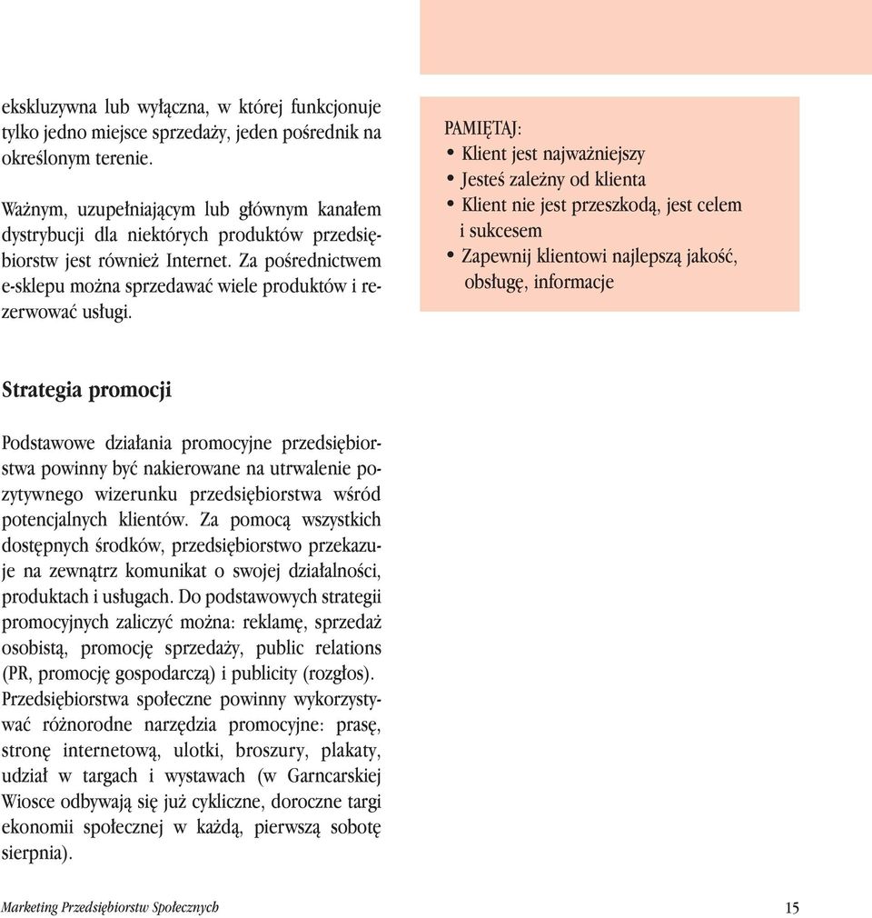PAMI TAJ: Klient jest najwa niejszy JesteÊ zale ny od klienta Klient nie jest przeszkodà, jest celem i sukcesem Zapewnij klientowi najlepszà jakoêç, obs ug, informacje Strategia promocji Podstawowe