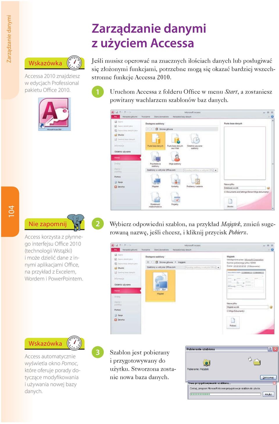 2010. Uruchom Accessa z folderu Office w menu Start, a zostaniesz powitany wachlarzem szablonów baz danych.