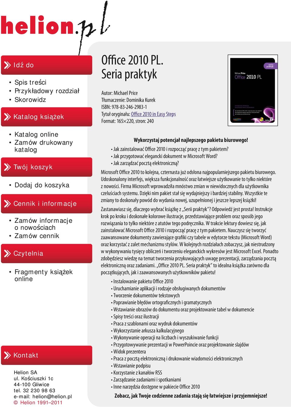 Seria praktyk Autor: Michael Price Tłumaczenie: Dominika Kurek ISBN: 978-83-246-2983-1 Tytuł oryginału: Office 2010 in Easy Steps Format: 165 220, stron: 240 Wykorzystaj potencjał najlepszego pakietu