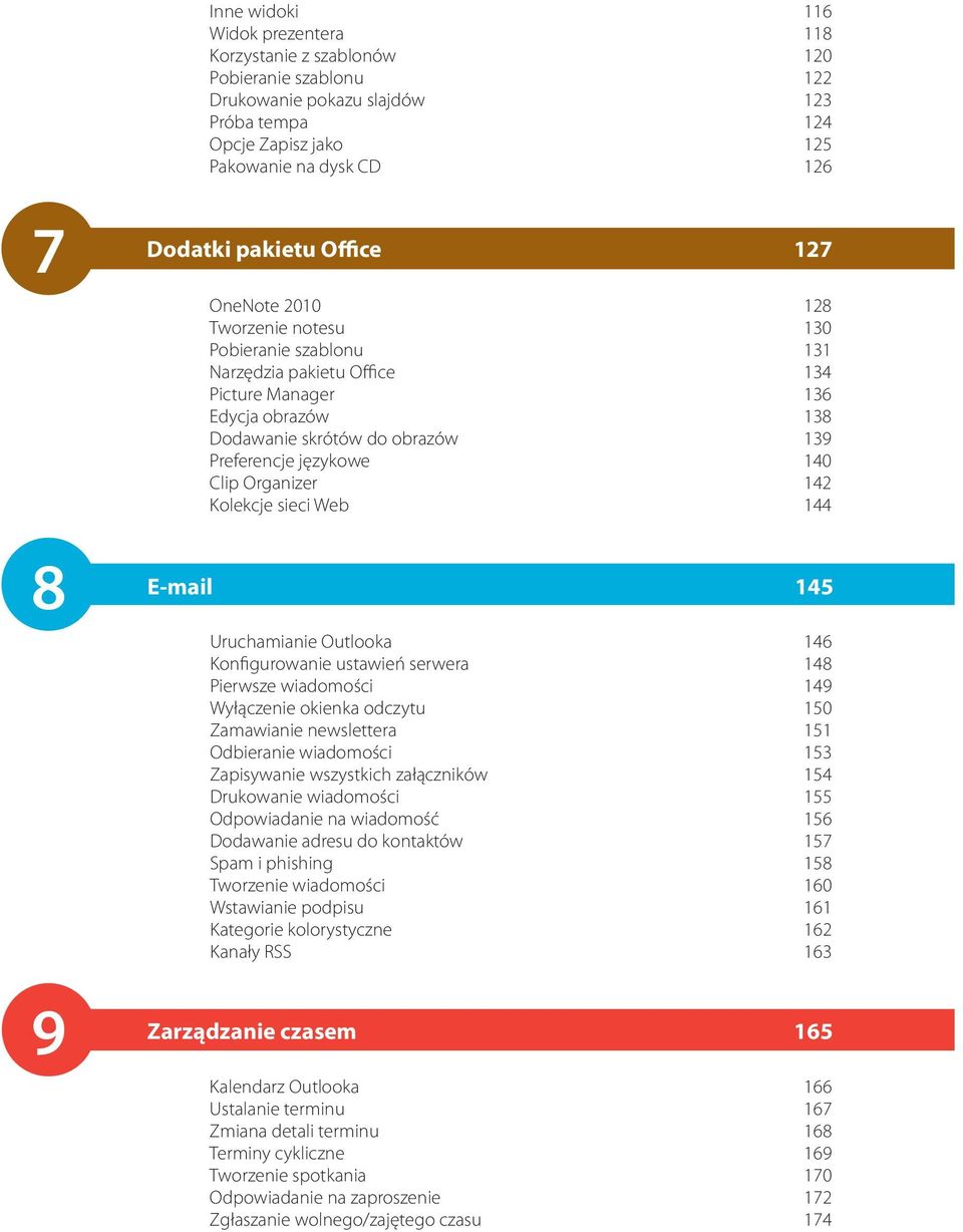 językowe 140 Clip Organizer 142 Kolekcje sieci Web 144 E-mail 145 Uruchamianie Outlooka 146 Konfigurowanie ustawień serwera 148 Pierwsze wiadomości 149 Wyłączenie okienka odczytu 150 Zamawianie